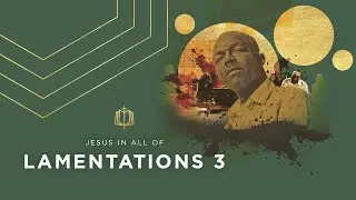 Lamentations 3 | God Does Not Afflict from His Heart | Bible Study