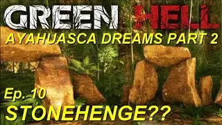 Green Hell PS4 Playthrough - EP. 10 - Stonehenge?? Ayahuasca Dreams Part 2 - Let's Play 2021