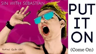PUT IT ON (Come On) - sin with sebastian -  Lyric Video Deluxe