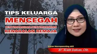 FAMILY TIPS TO PREVENT DEVIANT TEEN BEHAVIOR - dr. Aisah Dahlan, CHt.