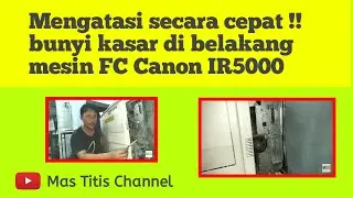 MENGATASI BUNYI KASAR SECARA CEPAT !! DI BELAKANG MESIN FOTOCOPY CANON IR 5000