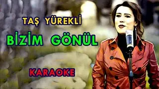 ༺🌟༻ TAŞ YÜREKLİ ༺🌟༻      💦 Bizim GÖNÜL💦    🎤 KARAOKE 🎤