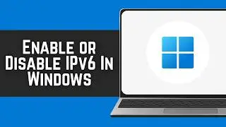 How To Enable or Disable IPv6 In Windows 11/10 (2026)