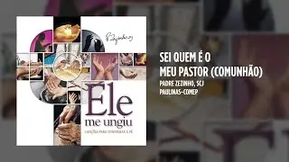 Padre Zezinho, scj - Sei quem é o meu Pastor (Comunhão)
