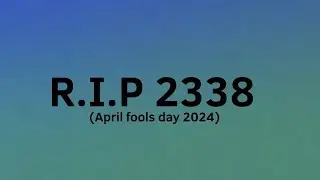 Fake R.I.P 2338 (April fools day 2024)