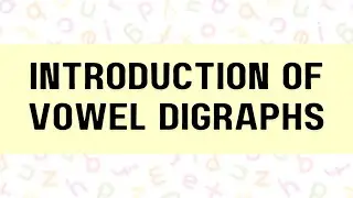 Introduction of Vowel Digraphs | Literacy Skill | English Medium | For 5+ Years