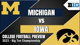 Michigan vs Iowa Preview and Predictions! - 2023 Big Ten Championship Prediction
