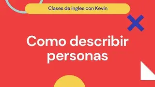 ¿Como describir personas? -Ingles