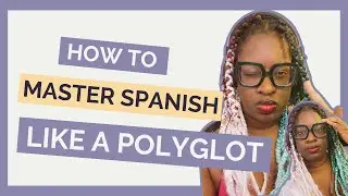 How To Master Spanish Like A Polyglot
