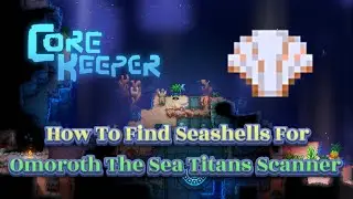 How To Find Sea Shells For Omoroth The Sea Titan Scanner