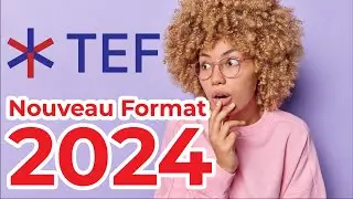TEF 2024 | Nouveau Format | Explications & Exercices
