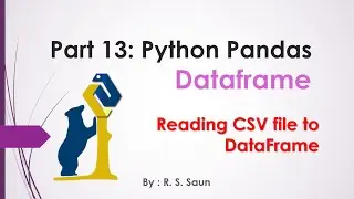 Part 13: Reading CSV File into Python DataFrame in Depth: Python Pandas