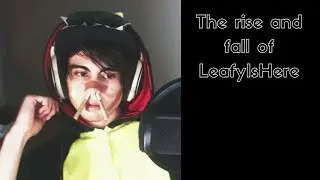 The Rise and Fall of LeafyIsHere