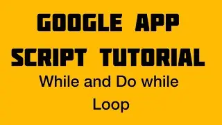 While and Do while loops in google Apps script tutorials - 08