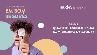 5 Dicas para Escolher o Melhor Seguro de Saúde! Em Bom Segurês - Ep.2 - podcast MUDEY