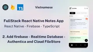 2. React native add firebase - Realtime Database - Authentication - Cloud FileStore