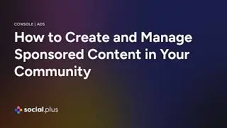 Social+ Ads | How to Create and Manage Sponsored Content in Your Community