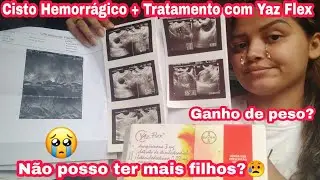 CISTO HEMORRÁGICO + TRATAMENTO COM YAZ FLEX - NÃO POSSO MAIS TER FILHO? ANA LETÍCIA VLOGS❤️