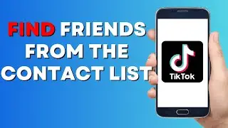 How to Find Friends from the Contact List in Tiktok