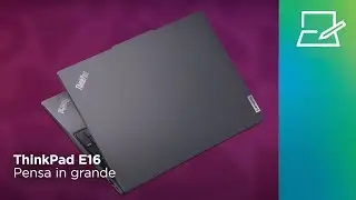 ThinkPad E16 | Pensa in grande
