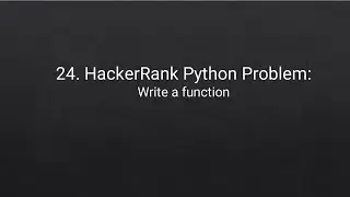 24. HackerRank Python Problem: Write a function