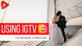 Wedding Filmmaker's Guide To Instagram & IGTV [Tutorial]