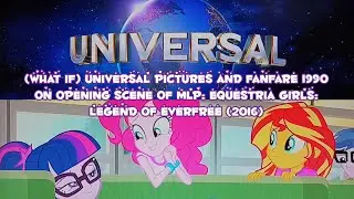 (What if) Universal Pictures and Fanfare 1990 on Opening Scene of MLP: EG: Legend of Everfree (2016)