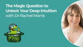 The Magic Question to Unlock Your Deep Intuition