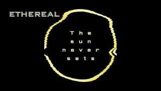 Ethereal - The sun never sets (OFFICIAL VISUALIZER)