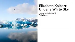 Elizabeth Kolbert: Under a White Sky