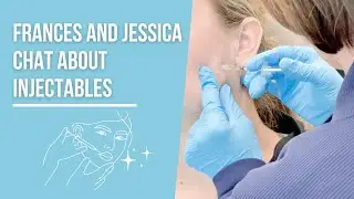 Frances and Jessica Chat About Injectables