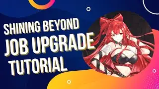 JOB UPGRADE TUTORIAL - SHINING BEYOND