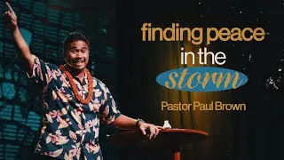 Peace In The Storm - Pastor Paul Brown | Message