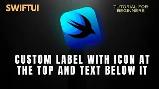 SwiftUI: Custom Label with icon at the top and Text below it - Tutorial for Beginners