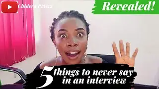 Interview Tips: 5 things to never say in an interview