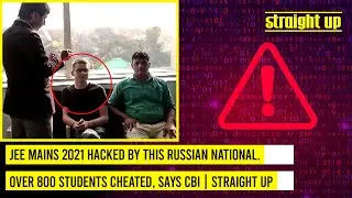 JEE Mains 2021 hacked by this Russian national. Over 800 students cheated, says CBI | Straight Up