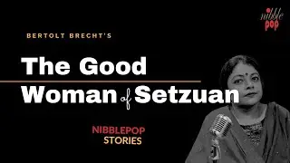 The Good Woman of Setzuan | NibblePop Stories