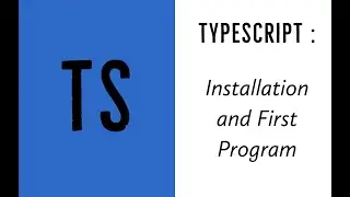 TypeScript 2020 2: Installation and First Program