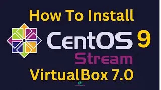 How To Install Centos 9 on Virtualbox 7.0