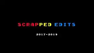 SCRAPPED EDITS
