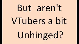 What? No, VTubers aren't Unhinged