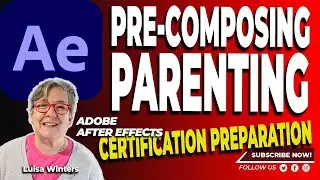 26 After Effects Certification Preparation - Precomposing and Parenting 