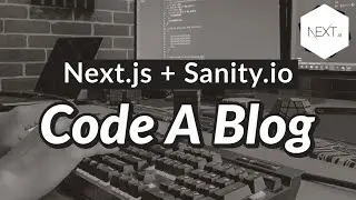 Code A Blog With Next.js and Sanity.io