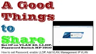 Configure IP on VLAN 40, Enable LLDP and Set Password Switch HP 1910-8G-PoE/V1910-24G