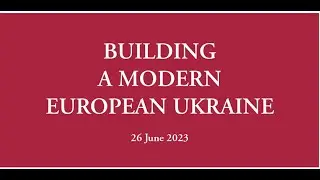 BUILDING A MODERN EUROPEAN UKRAINE