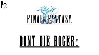 Final Fantasy - Don't die Roger!! / P2