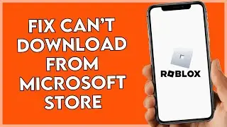 How To Fix Can't Download Roblox From Microsoft Store (Full Guide)