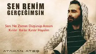 Sen Benim Gerçeğimsin  - Atakan Ateş
