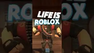 Life is ROBLOX | Team Fortress 2 