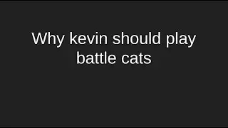 why kevin meelo should play battle cats